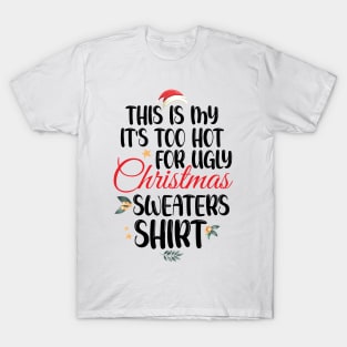 This Is My It's Too Hot For Ugly Christmas Sweaters Shirt T-Shirt